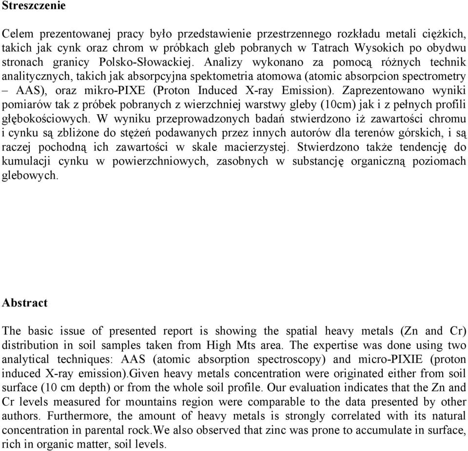 Analizy wykonano za pomocą różnych technik analitycznych, takich jak absorpcyjna spektometria atomowa (atomic absorpcion spectrometry AAS), oraz mikro-pixe (Proton Induced X-ray Emission).