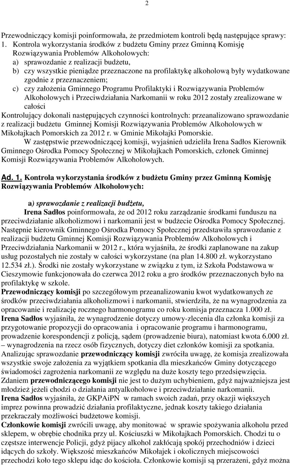 alkoholową były wydatkowane zgodnie z przeznaczeniem; c) czy założenia Gminnego Programu Profilaktyki i Rozwiązywania Problemów Alkoholowych i Przeciwdziałania Narkomanii w roku 2012 zostały