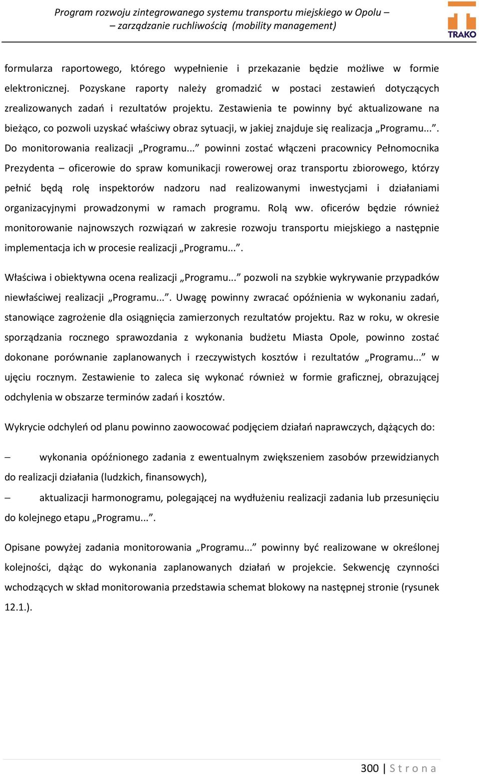 Zestawienia te powinny być aktualizowane na bieżąco, co pozwoli uzyskać właściwy obraz sytuacji, w jakiej znajduje się realizacja Programu.... Do monitorowania realizacji Programu.