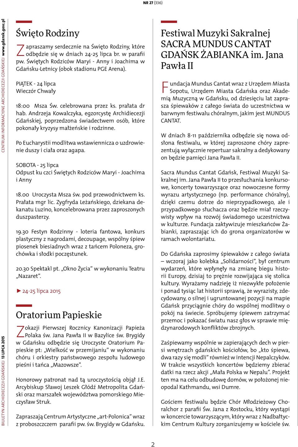 Świętych Rodziców Maryi - Anny i Joachima w Gdańsku-Letnicy (obok stadionu PGE Arena). PIĄTEK - 24 lipca Wieczór Chwały 18:00 Msza Św. celebrowana przez ks. prałata dr hab.