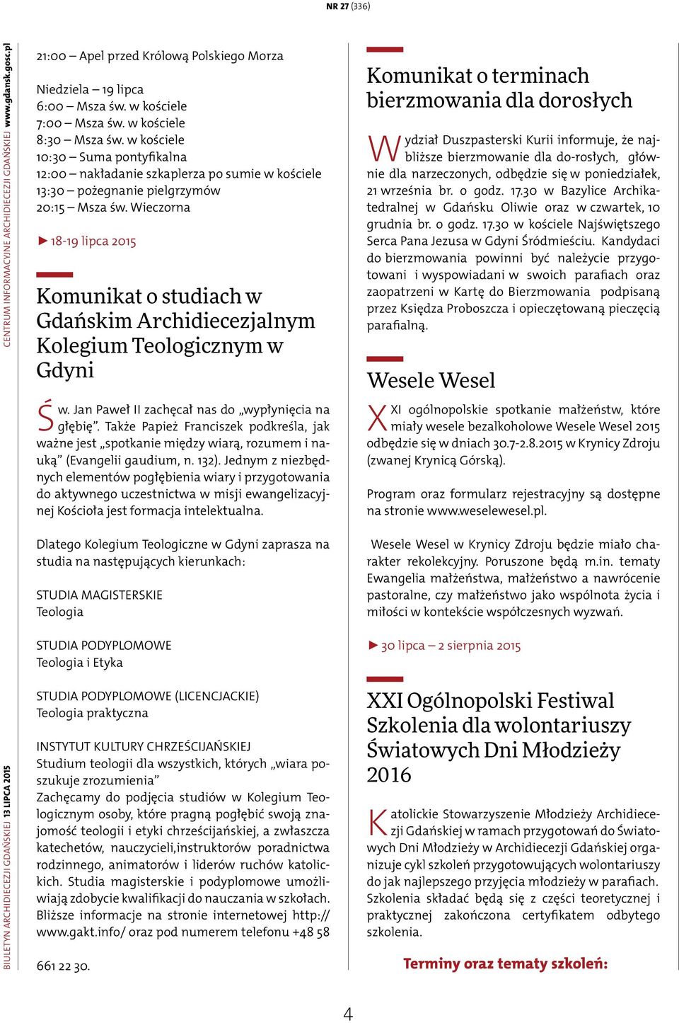 Wieczorna 18-19 lipca 2015 Komunikat o studiach w Gdańskim Archidiecezjalnym Kolegium Teologicznym w Gdyni Św. Jan Paweł II zachęcał nas do wypłynięcia na głębię.