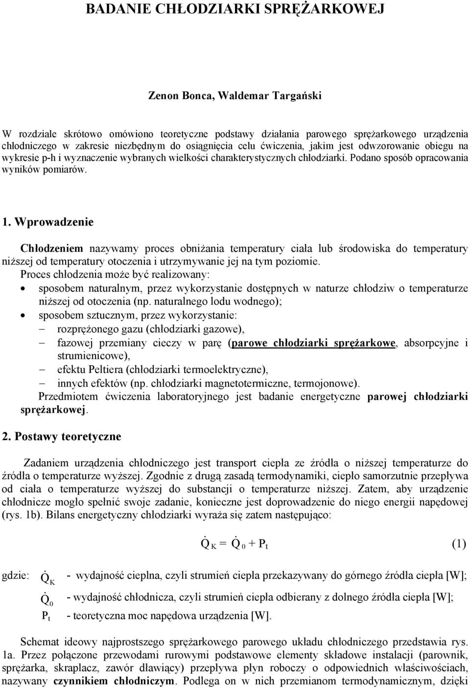 Wprowadzenie Chłodzeniem nazywamy proces obniżania temperatury ciała lub środowiska do temperatury niższej od temperatury otoczenia i utrzymywanie jej na tym poziomie.