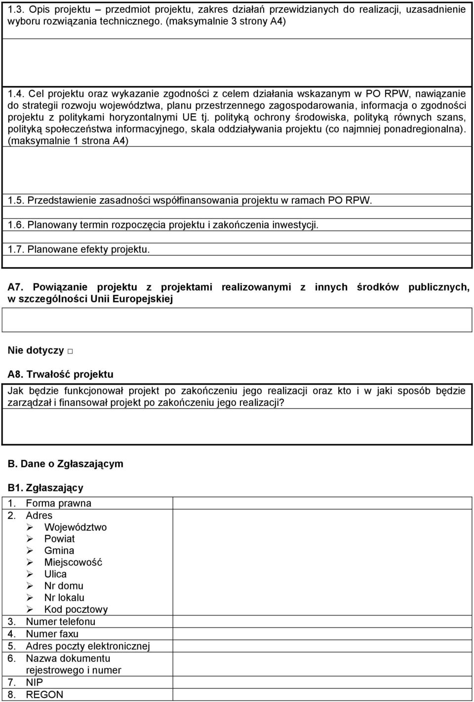 politykami horyzontalnymi UE tj. polityką ochrony środowiska, polityką równych szans, polityką społeczeństwa informacyjnego, skala oddziaływania projektu (co najmniej ponadregionalna).