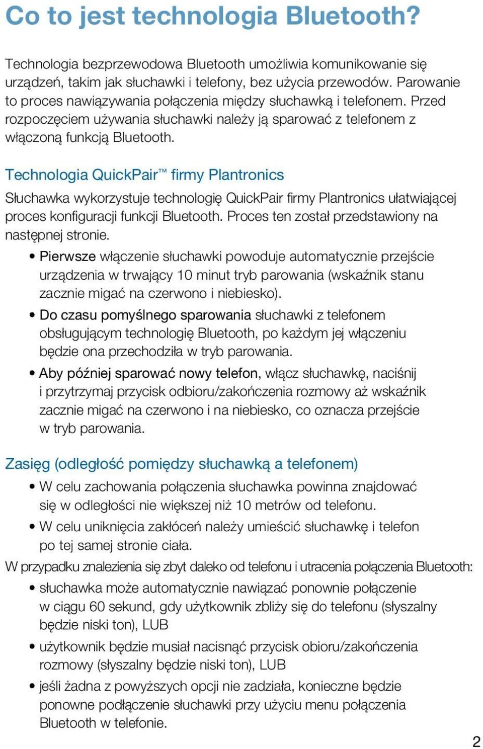 Technologia QuickPair firmy Plantronics Słuchawka wykorzystuje technologię QuickPair firmy Plantronics ułatwiającej proces konfiguracji funkcji Bluetooth.