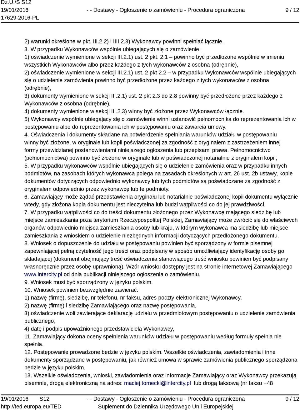 2 w przypadku Wykonawców wspólnie ubiegających się o udzielenie zamówienia powinno być przedłożone przez każdego z tych wykonawców z osobna (odrębnie), 3) dokumenty wymienione w sekcji III.2.1) ust.