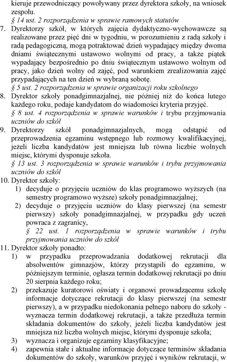 dniami świątecznymi ustawowo wolnymi od pracy, a także piątek wypadający bezpośrednio po dniu świątecznym ustawowo wolnym od pracy, jako dzień wolny od zajęć, pod warunkiem zrealizowania zajęć