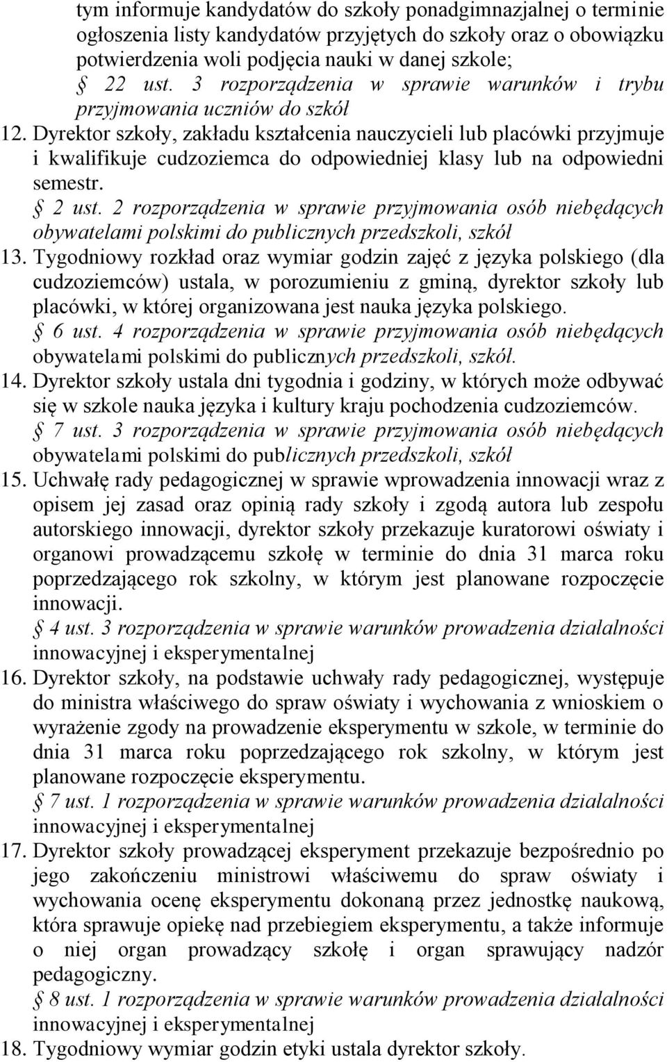 Dyrektor szkoły, zakładu kształcenia nauczycieli lub placówki przyjmuje i kwalifikuje cudzoziemca do odpowiedniej klasy lub na odpowiedni semestr. 2 ust.