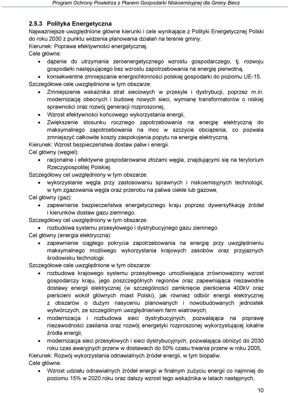 rozwoju gospodarki następującego bez wzrostu zapotrzebowania na energię pierwotną, konsekwentne zmniejszanie energochłonności polskiej gospodarki do poziomu UE-15.
