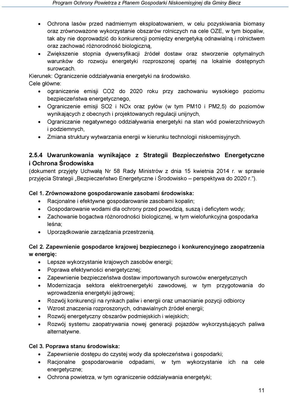 rozproszonej opartej na lokalnie dostępnych surowcach. Kierunek: Ograniczenie oddziaływania energetyki na środowisko.