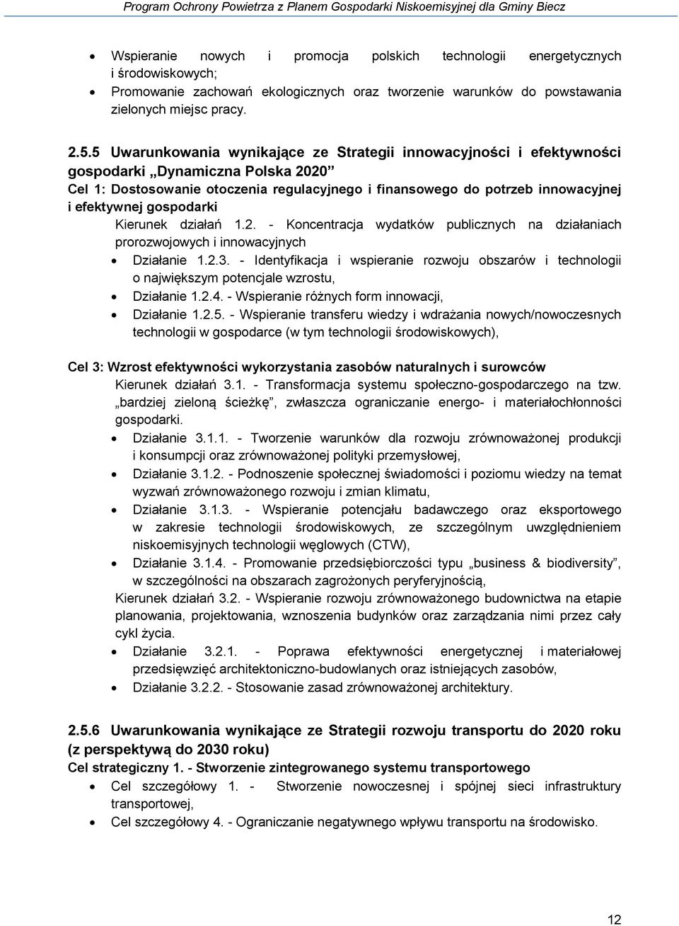 gospodarki Kierunek działań 1.2. - Koncentracja wydatków publicznych na działaniach prorozwojowych i innowacyjnych Działanie 1.2.3.
