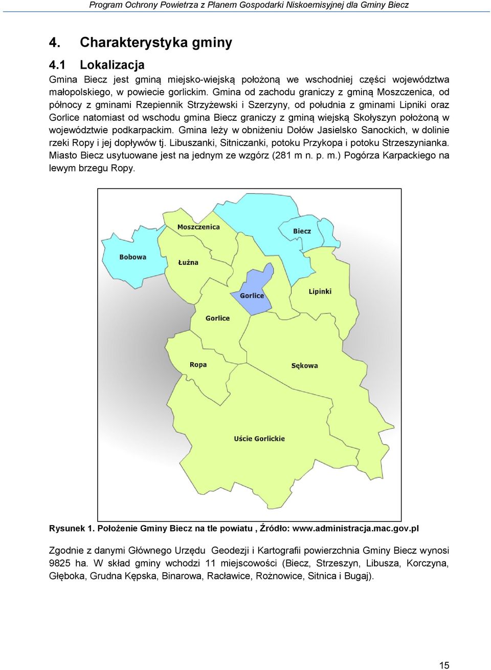 wiejską Skołyszyn położoną w województwie podkarpackim. Gmina leży w obniżeniu Dołów Jasielsko Sanockich, w dolinie rzeki Ropy i jej dopływów tj.