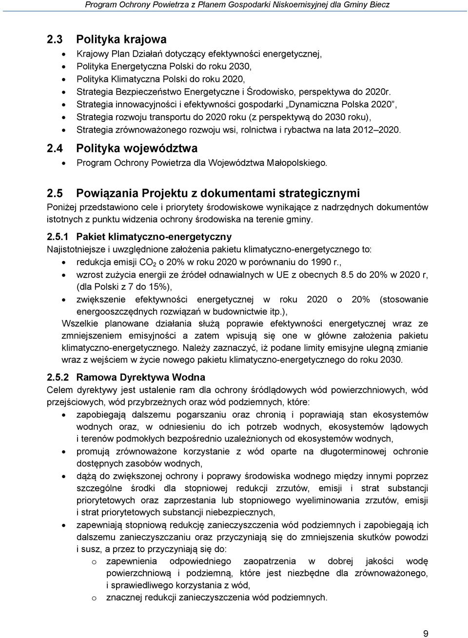 Strategia innowacyjności i efektywności gospodarki Dynamiczna Polska 2020, Strategia rozwoju transportu do 2020 roku (z perspektywą do 2030 roku), Strategia zrównoważonego rozwoju wsi, rolnictwa i