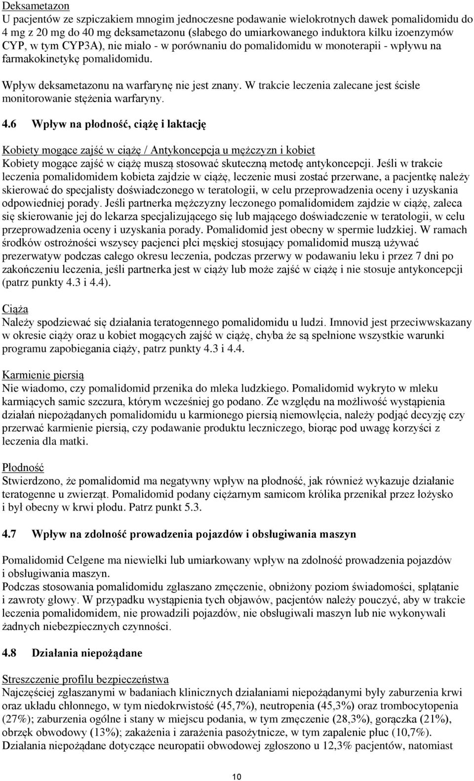 W trakcie leczenia zalecane jest ścisłe monitorowanie stężenia warfaryny. 4.