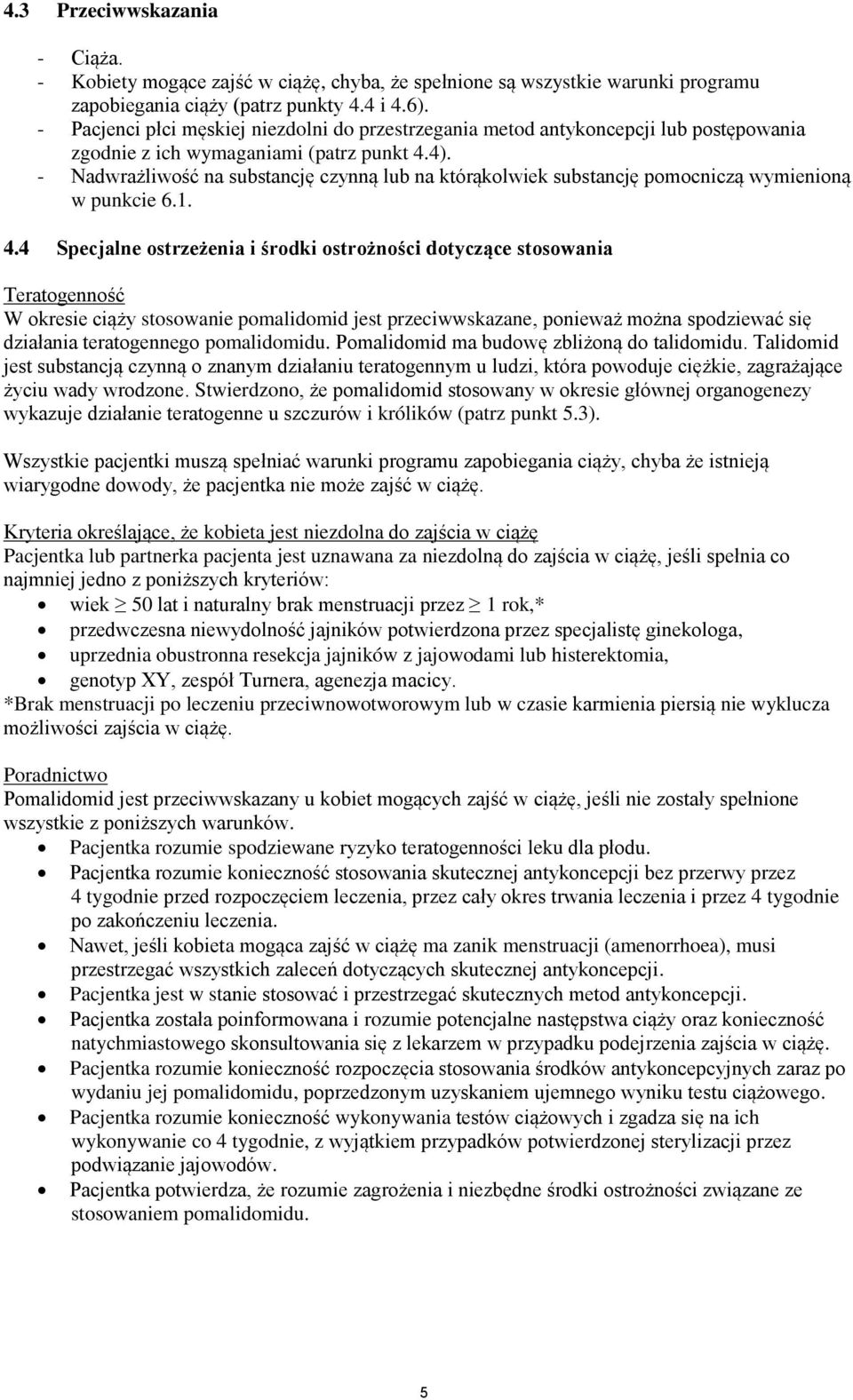 - Nadwrażliwość na substancję czynną lub na którąkolwiek substancję pomocniczą wymienioną w punkcie 6.1. 4.