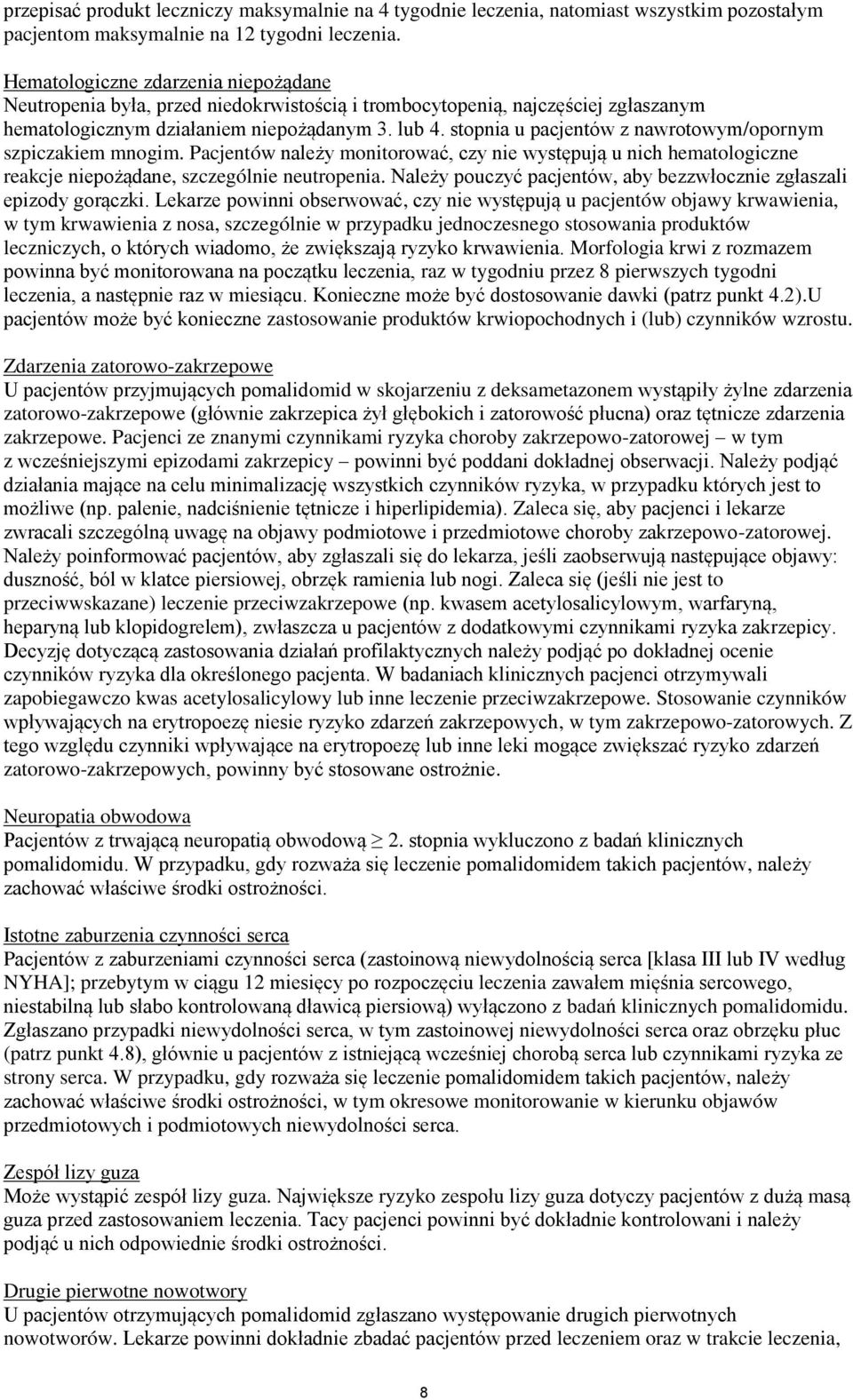 stopnia u pacjentów z nawrotowym/opornym szpiczakiem mnogim. Pacjentów należy monitorować, czy nie występują u nich hematologiczne reakcje niepożądane, szczególnie neutropenia.