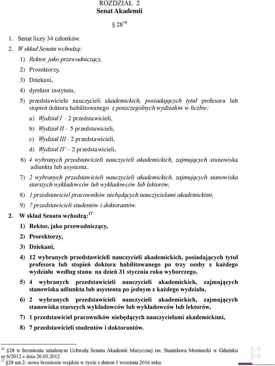 tytuł profesora lub stopień doktora habilitowanego z poszczególnych wydziałów w liczbie: a) Wydział I 2 przedstawicieli, b) Wydział II 5 przedstawicieli, c) Wydział III 2 przedstawicieli, d) Wydział