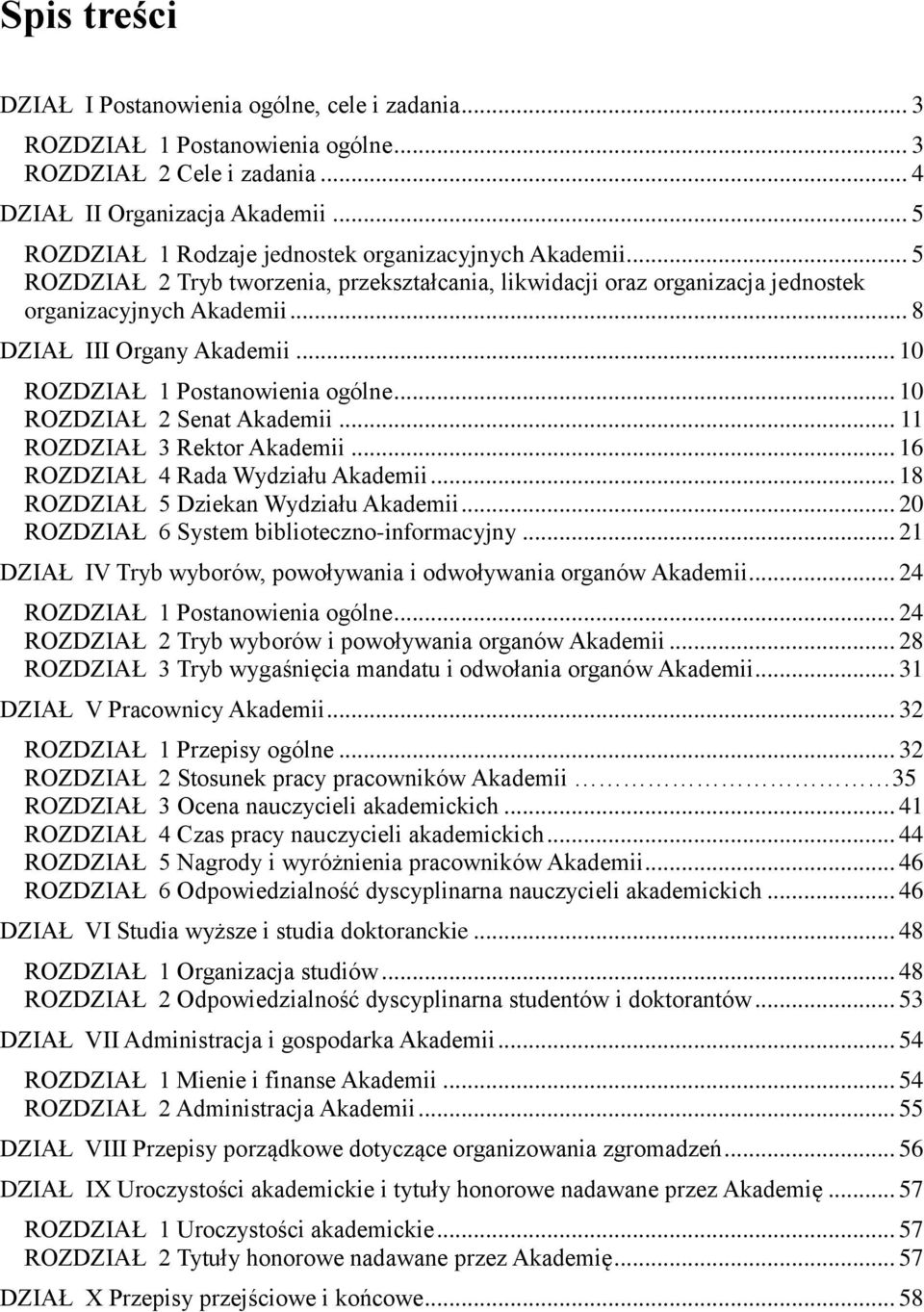 .. 10 ROZDZIAŁ 1 Postanowienia ogólne... 10 ROZDZIAŁ 2 Senat Akademii... 11 ROZDZIAŁ 3 Rektor Akademii... 16 ROZDZIAŁ 4 Rada Wydziału Akademii... 18 ROZDZIAŁ 5 Dziekan Wydziału Akademii.