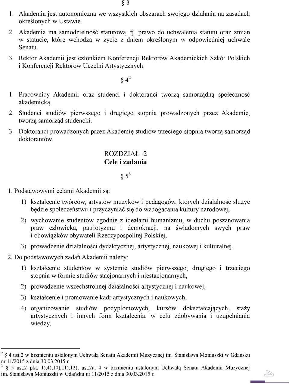 Rektor Akademii jest członkiem Konferencji Rektorów Akademickich Szkół Polskich i Konferencji Rektorów Uczelni Artystycznych. 4 2 1.