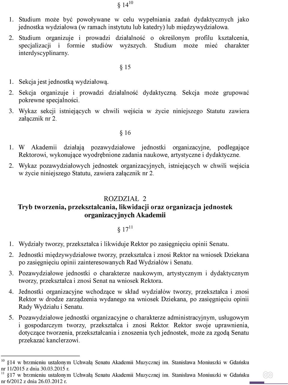 Sekcja jest jednostką wydziałową. 15 2. Sekcja organizuje i prowadzi działalność dydaktyczną. Sekcja może grupować pokrewne specjalności. 3.