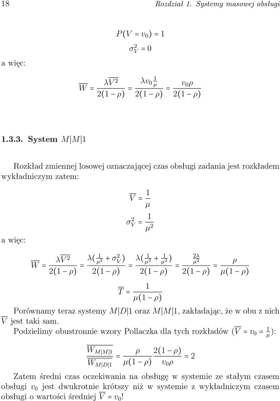 2λ 2 µ ) 2 2(1 ρ) 2(1 ρ) = µ 2 2(1 ρ) = ρ µ(1 ρ) T = 1 µ(1 ρ) Porównamy teraz systemy M D 1 oraz M M 1, zakładając, że w obu z nich V jest taki sam.