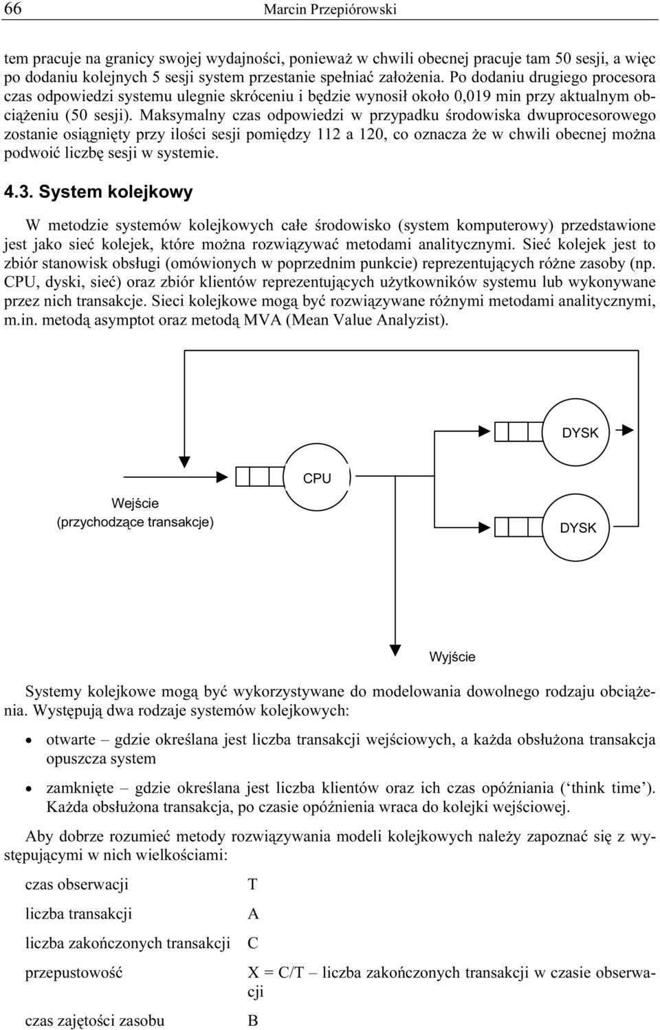 Maksymalny czas odpowiedzi w przypadku środowiska dwuprocesorowego zostanie osiągnięty przy ilości sesji pomiędzy 112 a 120, co oznacza że w chwili obecnej można podwoić liczbę sesji w systemie. 4.3.
