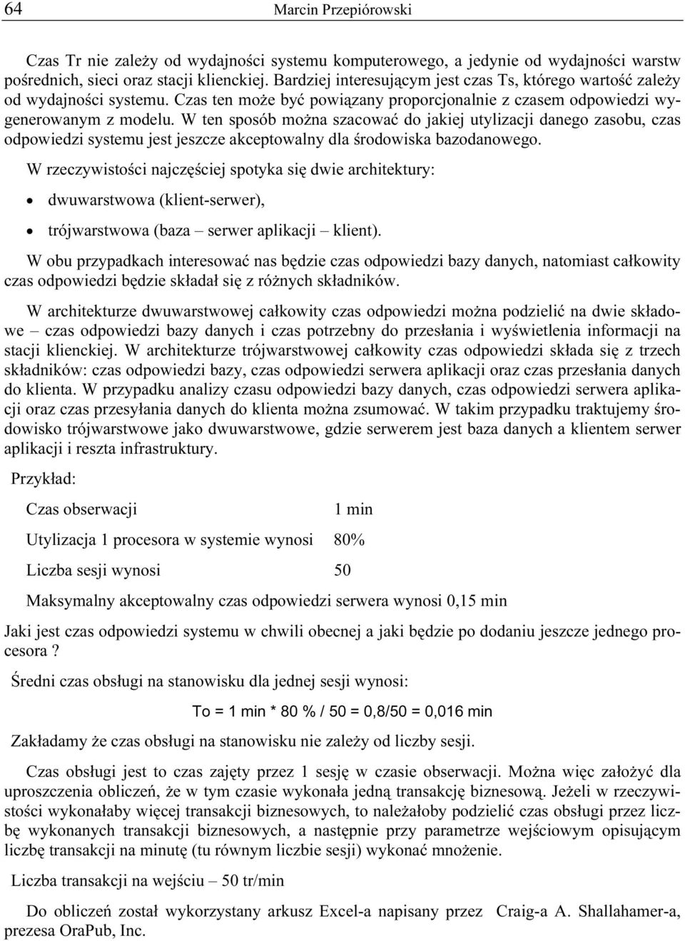 W ten sposób można szacować do jakiej utylizacji danego zasobu, czas odpowiedzi systemu jest jeszcze akceptowalny dla środowiska bazodanowego.