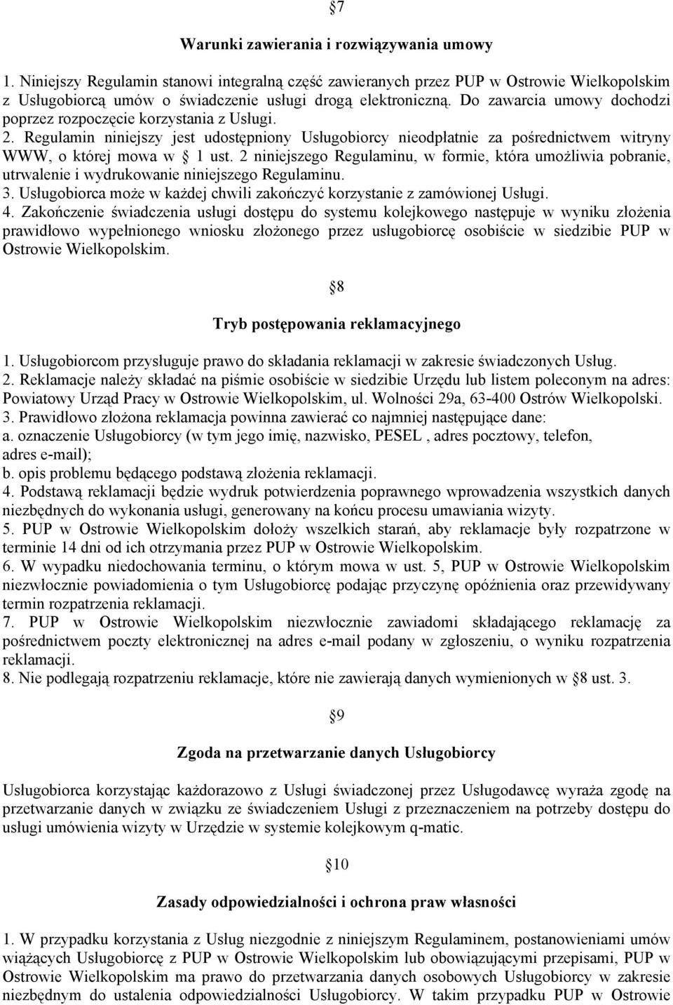 2 niniejszego Regulaminu, w formie, która umożliwia pobranie, utrwalenie i wydrukowanie niniejszego Regulaminu. 3. Usługobiorca może w każdej chwili zakończyć korzystanie z zamówionej Usługi. 4.