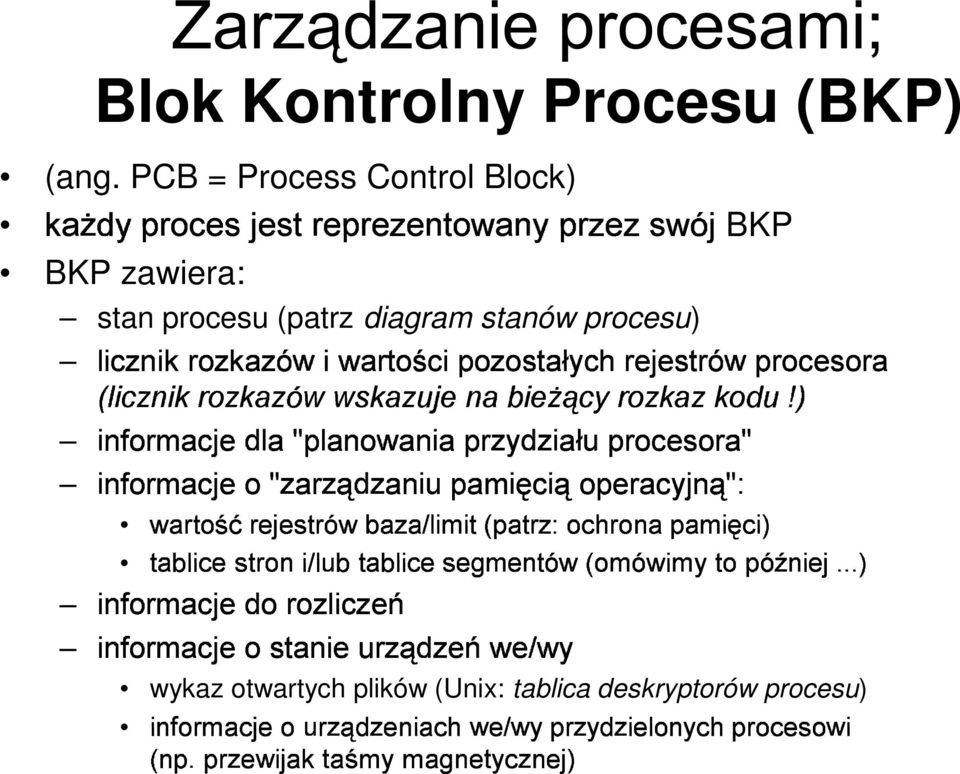PCB = Process Control Block BKP BKP zawiera stan procesu (patrz diagram stanów procesu ( @A? =<.