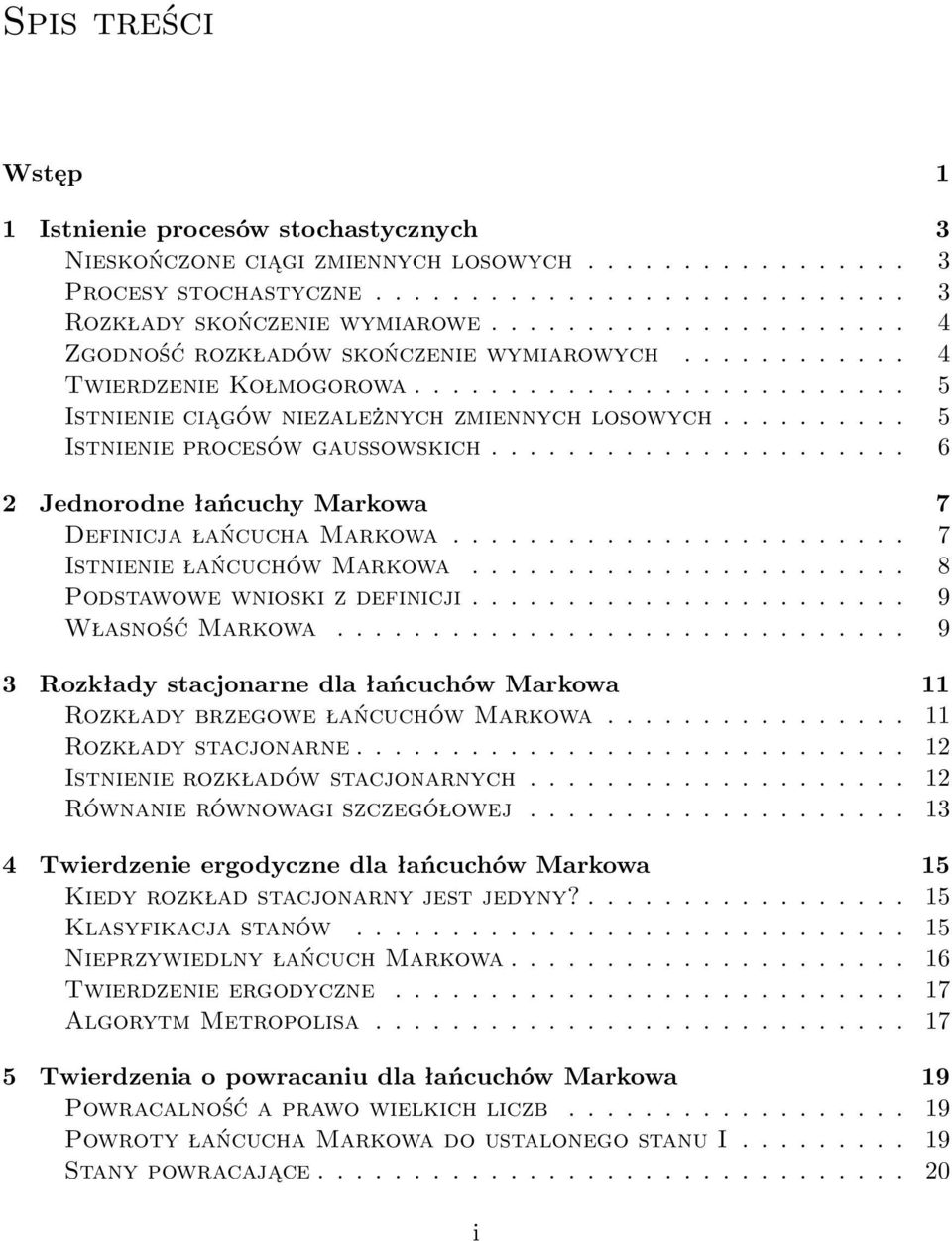 ......... 5 Istnienie procesów gaussowskich...................... 6 2 Jednorodne łańcuchy Markowa 7 Definicja łańcucha Markowa........................ 7 Istnienie łańcuchów Markowa.