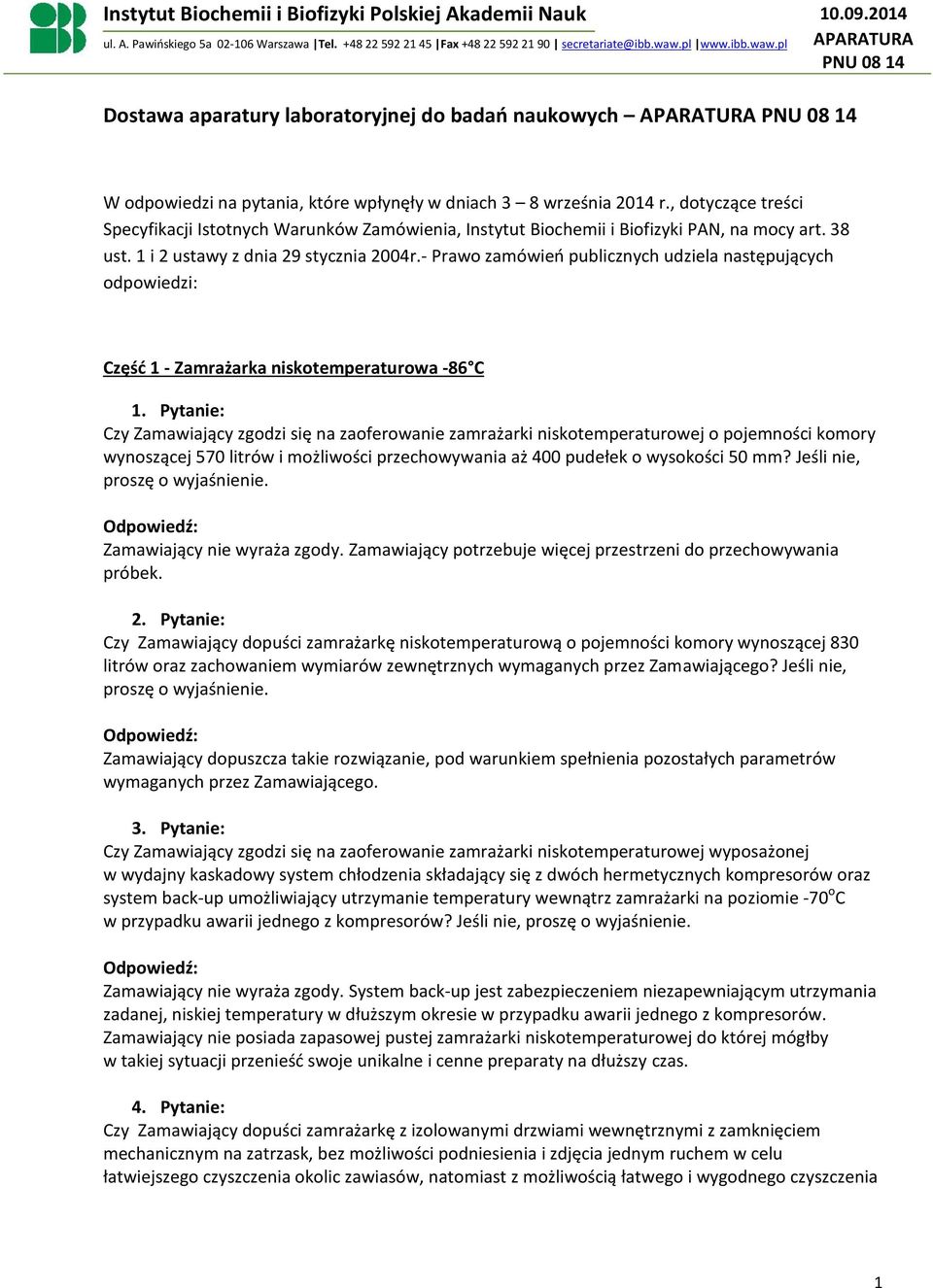 - Prawo zamówień publicznych udziela następujących odpowiedzi: Część 1 - Zamrażarka niskotemperaturowa -86 C Czy Zamawiający zgodzi się na zaoferowanie zamrażarki niskotemperaturowej o pojemności