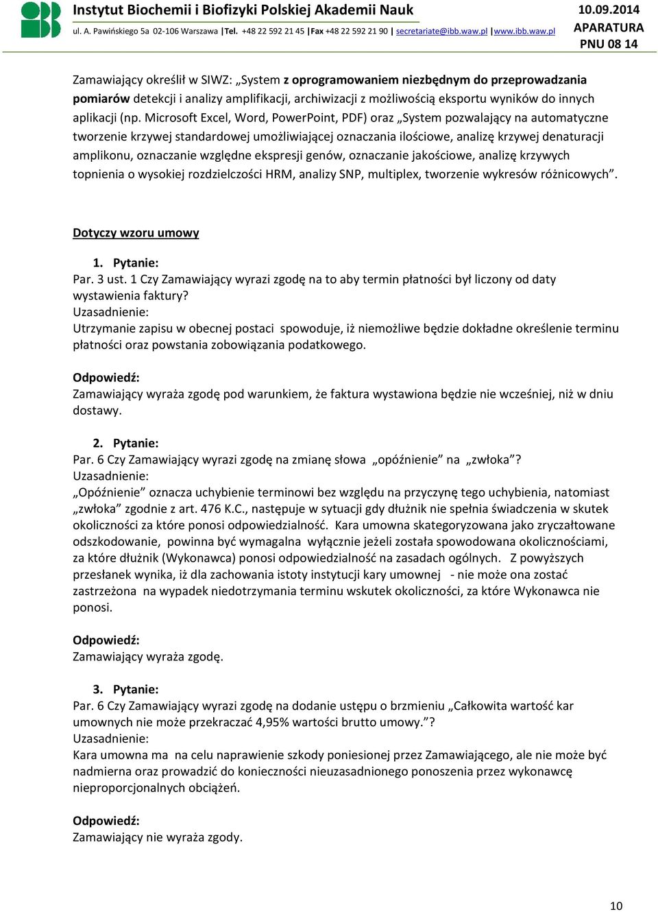 względne ekspresji genów, oznaczanie jakościowe, analizę krzywych topnienia o wysokiej rozdzielczości HRM, analizy SNP, multiplex, tworzenie wykresów różnicowych. Dotyczy wzoru umowy Par. 3 ust.