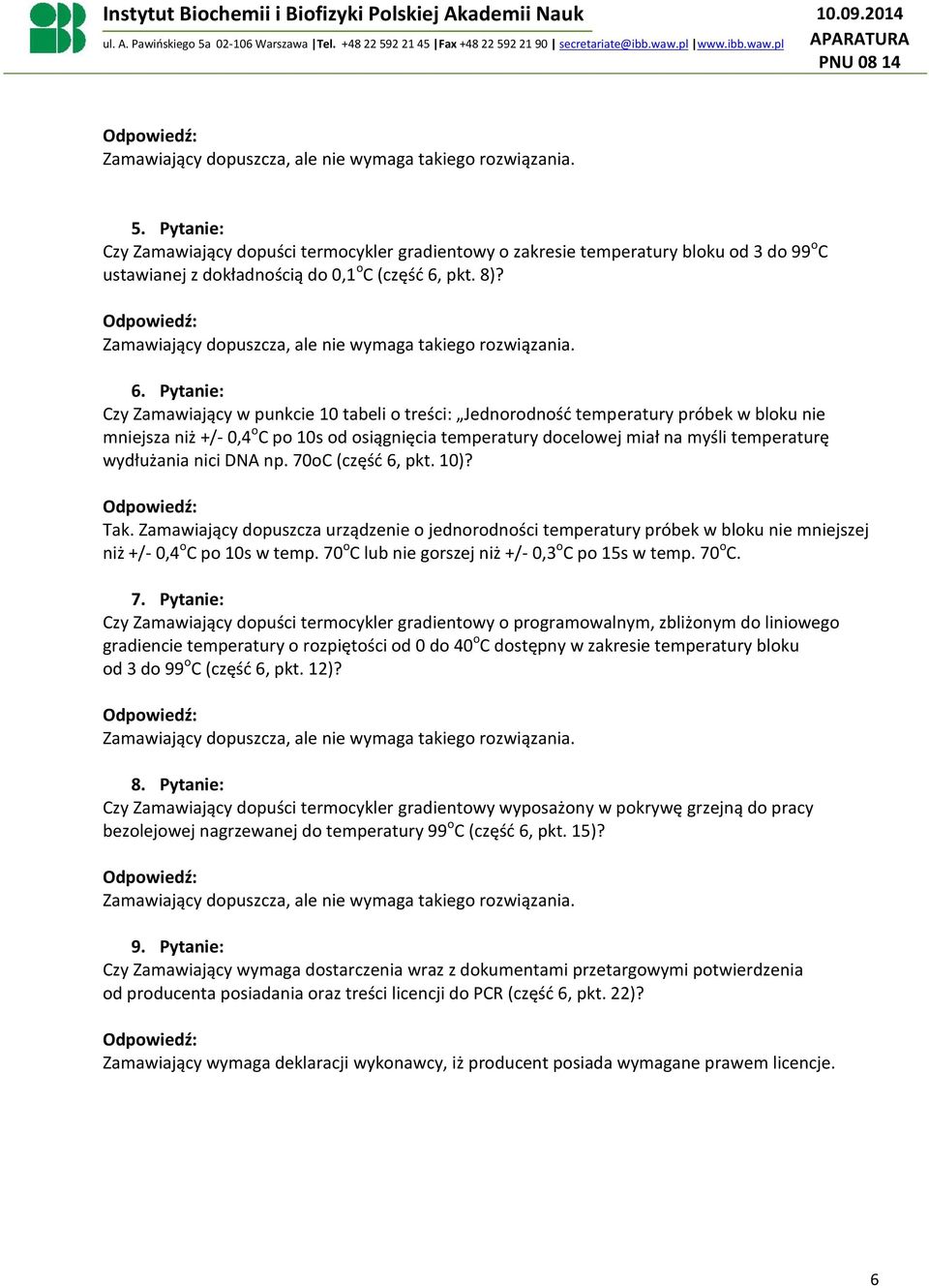 Pytanie: Czy Zamawiający w punkcie 10 tabeli o treści: Jednorodność temperatury próbek w bloku nie mniejsza niż +/- 0,4 o C po 10s od osiągnięcia temperatury docelowej miał na myśli temperaturę