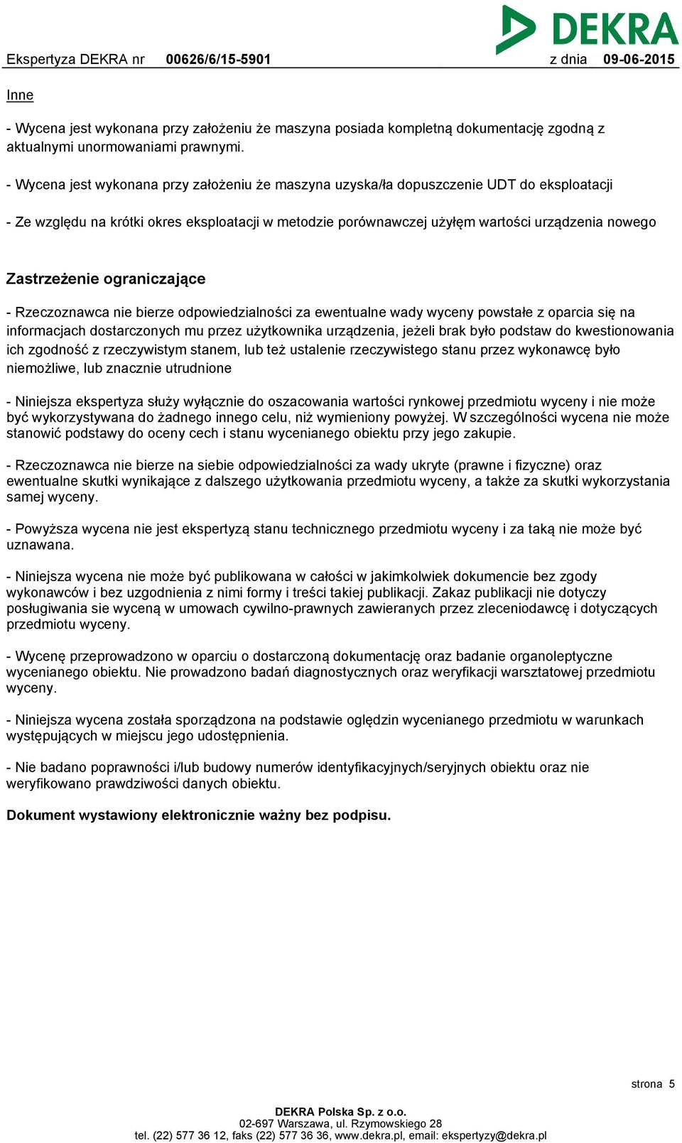 Zastrzeżenie ograniczające - Rzeczoznawca nie bierze odpowiedzialności za ewentualne wady wyceny powstałe z oparcia się na informacjach dostarczonych mu przez użytkownika urządzenia, jeżeli brak było