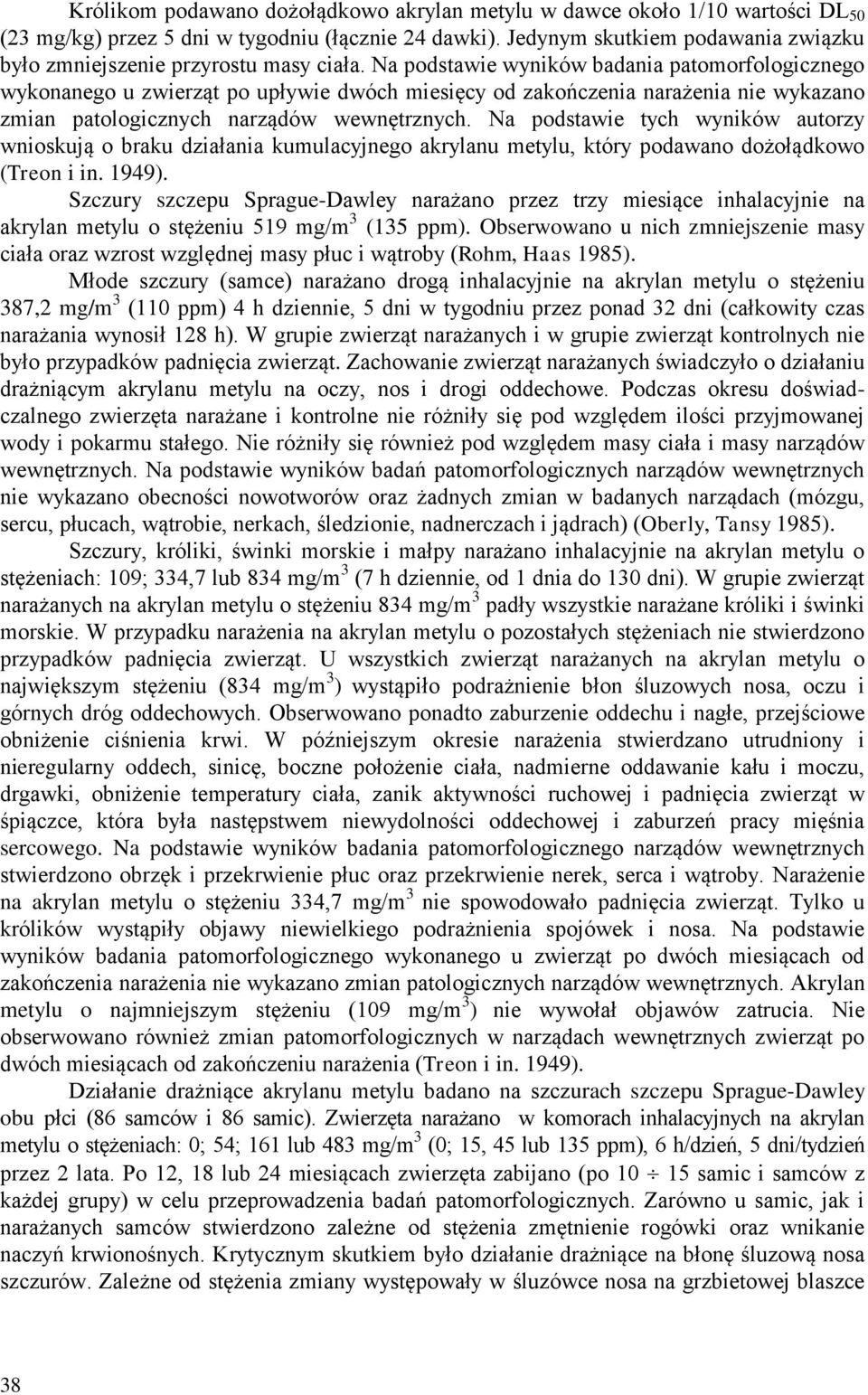 Na podstawie wyników badania patomorfologicznego wykonanego u zwierząt po upływie dwóch miesięcy od zakończenia narażenia nie wykazano zmian patologicznych narządów wewnętrznych.