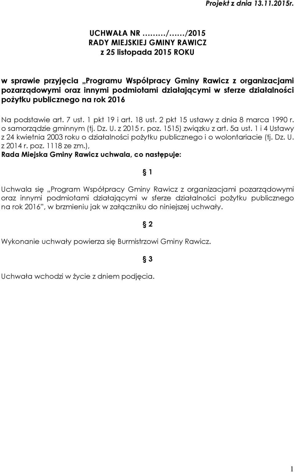 działalności pożytku publicznego na rok 2016 Na podstawie art. 7 ust. 1 pkt 19 i art. 18 ust. 2 pkt 15 ustawy z dnia 8 marca 1990 r. o samorządzie gminnym (tj. Dz. U. z 2015 r. poz.