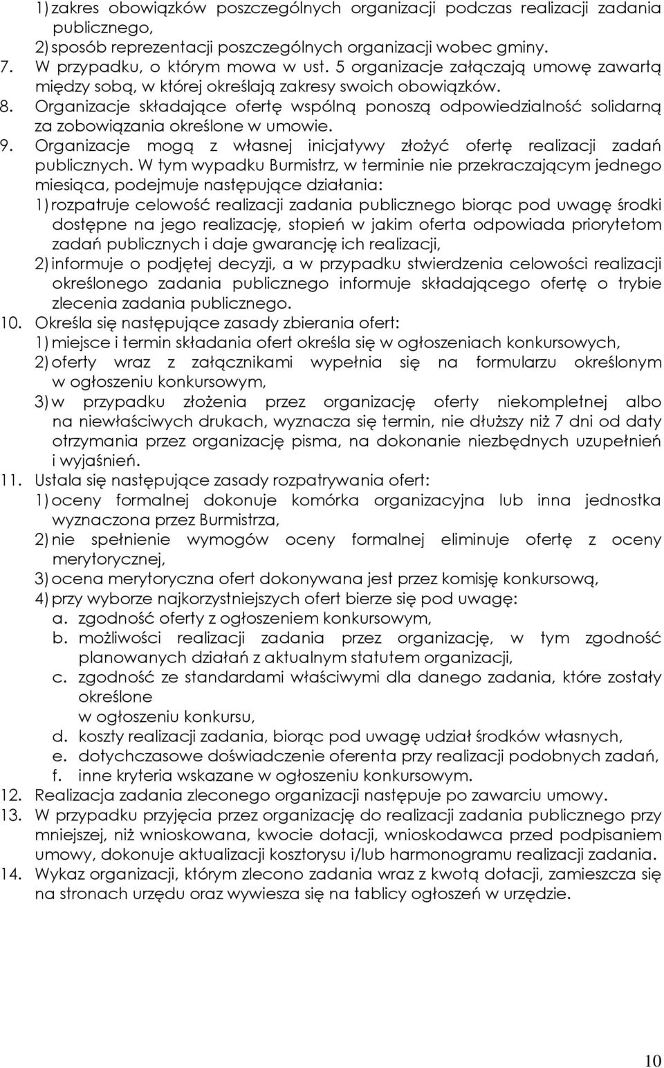 Organizacje składające ofertę wspólną ponoszą odpowiedzialność solidarną za zobowiązania określone w umowie. 9. Organizacje mogą z własnej inicjatywy złożyć ofertę realizacji zadań publicznych.