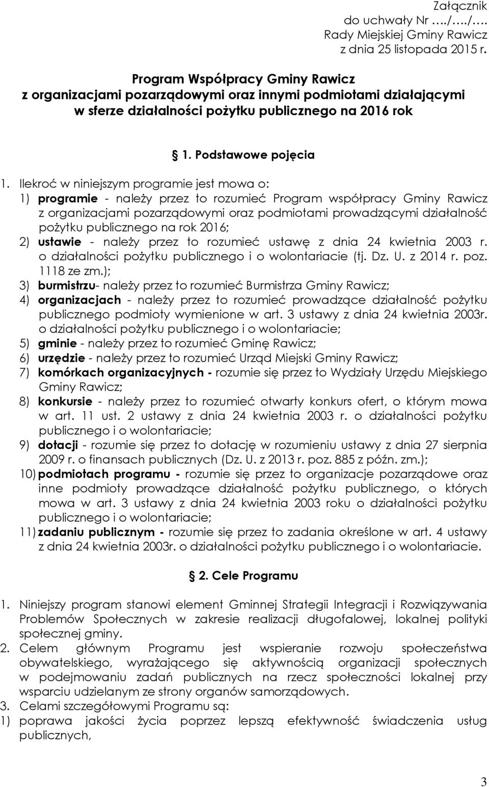 Ilekroć w niniejszym programie jest mowa o: 1) programie - należy przez to rozumieć Program współpracy Gminy Rawicz z organizacjami pozarządowymi oraz podmiotami prowadzącymi działalność pożytku