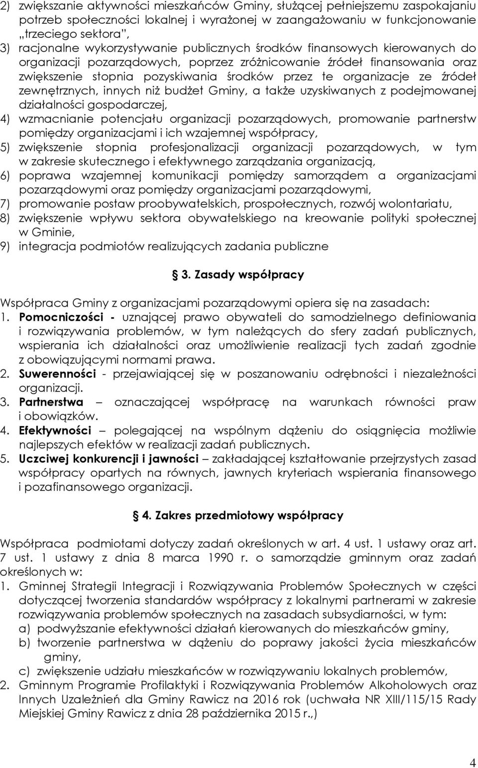 ze źródeł zewnętrznych, innych niż budżet Gminy, a także uzyskiwanych z podejmowanej działalności gospodarczej, 4) wzmacnianie potencjału organizacji pozarządowych, promowanie partnerstw pomiędzy
