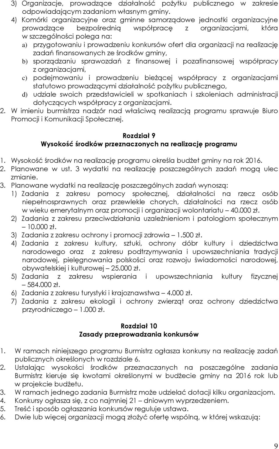 ofert dla organizacji na realizację zadań finansowanych ze środków gminy, b) sporządzaniu sprawozdań z finansowej i pozafinansowej współpracy z organizacjami, c) podejmowaniu i prowadzeniu bieżącej
