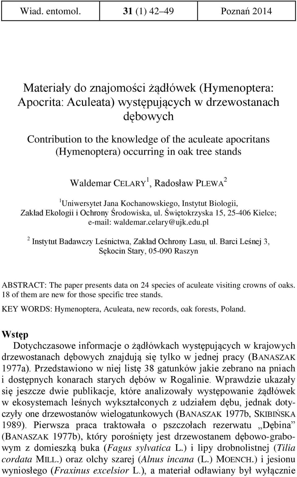 (Hymenoptera) occurring in oak tree stands Waldemar CELARY 1, Radosław PLEWA 2 1 Uniwersytet Jana Kochanowskiego, Instytut Biologii, Zakład Ekologii i Ochrony Środowiska, ul.