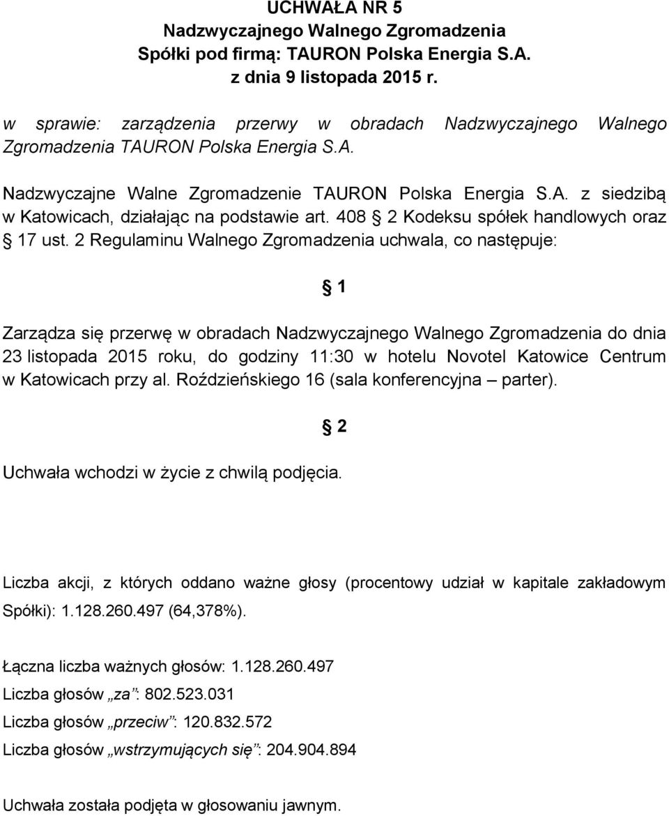 2 Regulaminu Walnego Zgromadzenia uchwala, co następuje: Zarządza się przerwę w obradach do dnia 23 listopada 2015 roku, do godziny 11:30