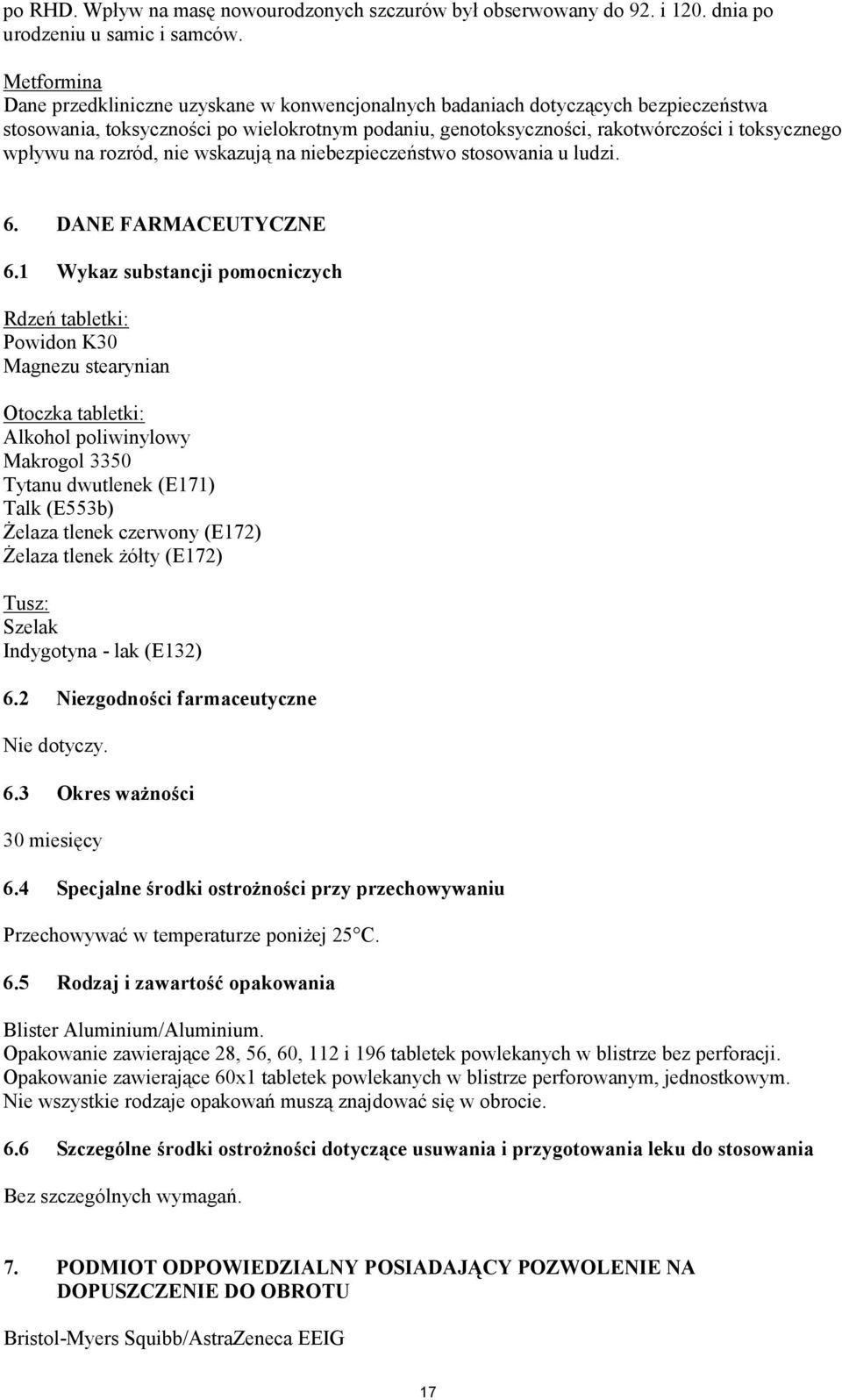 na rozród, nie wskazują na niebezpieczeństwo stosowania u ludzi. 6. DANE FARMACEUTYCZNE 6.