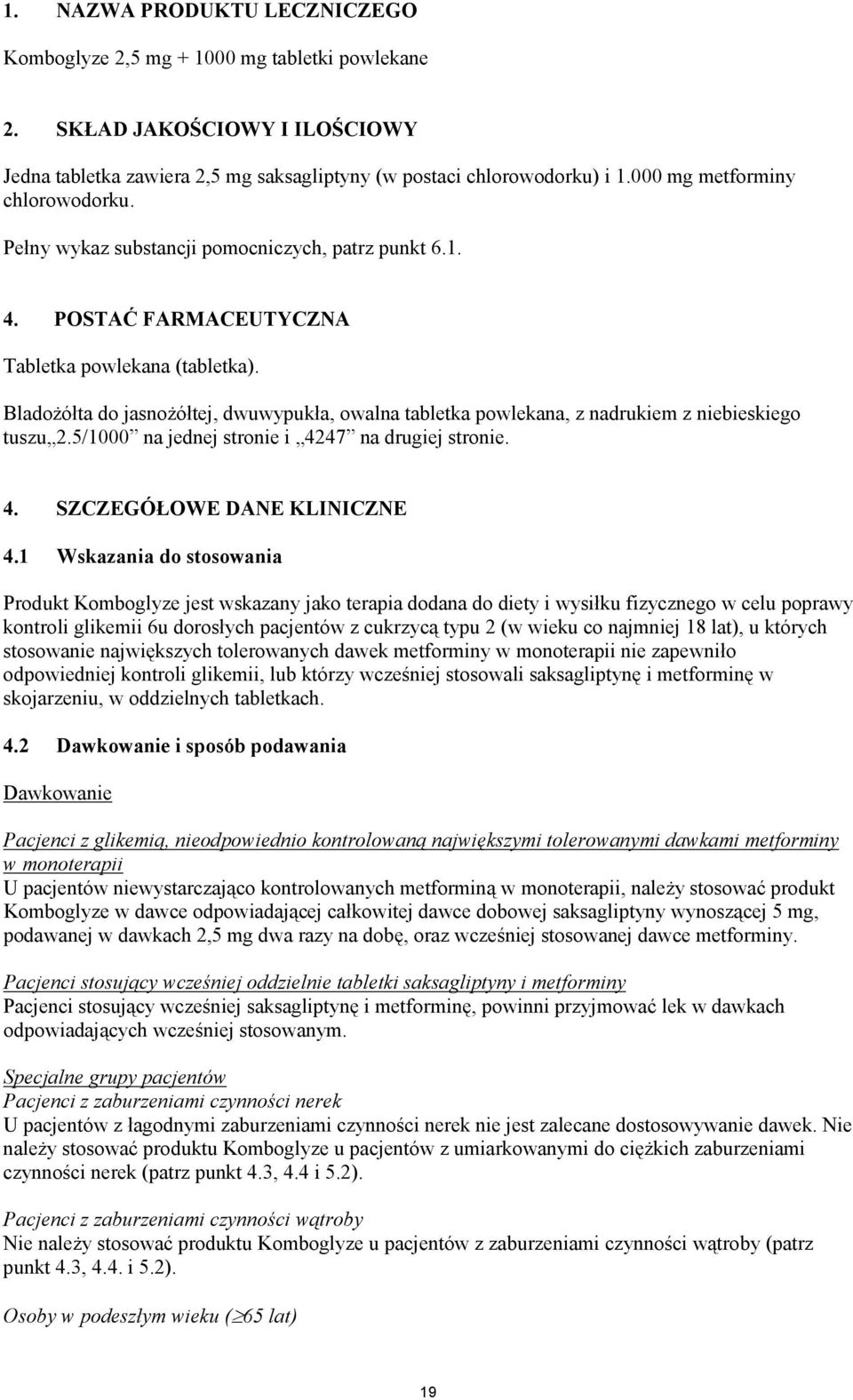 Bladożółta do jasnożółtej, dwuwypukła, owalna tabletka powlekana, z nadrukiem z niebieskiego tuszu 2.5/1000 na jednej stronie i 4247 na drugiej stronie. 4. SZCZEGÓŁOWE DANE KLINICZNE 4.