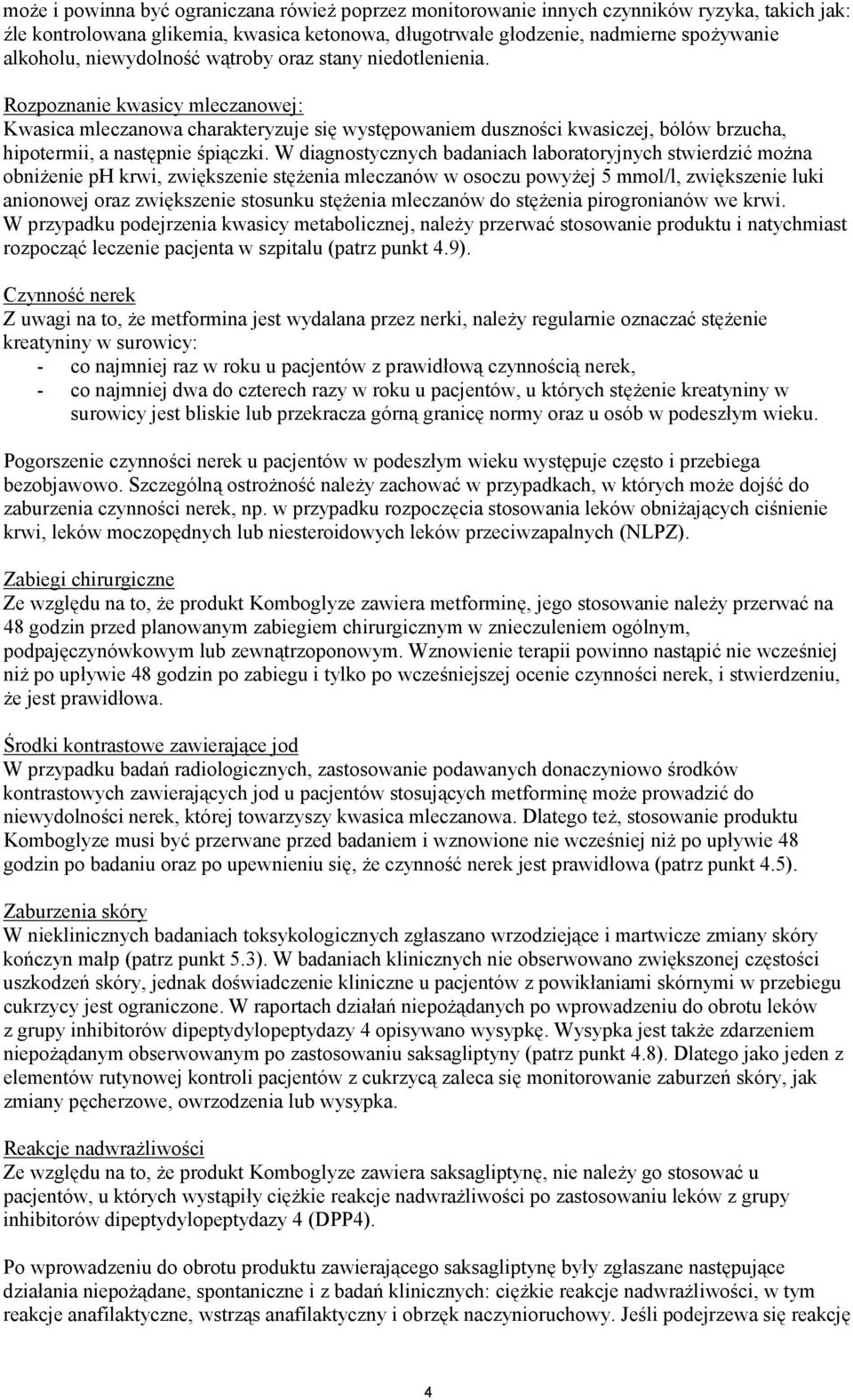 Rozpoznanie kwasicy mleczanowej: Kwasica mleczanowa charakteryzuje się występowaniem duszności kwasiczej, bólów brzucha, hipotermii, a następnie śpiączki.