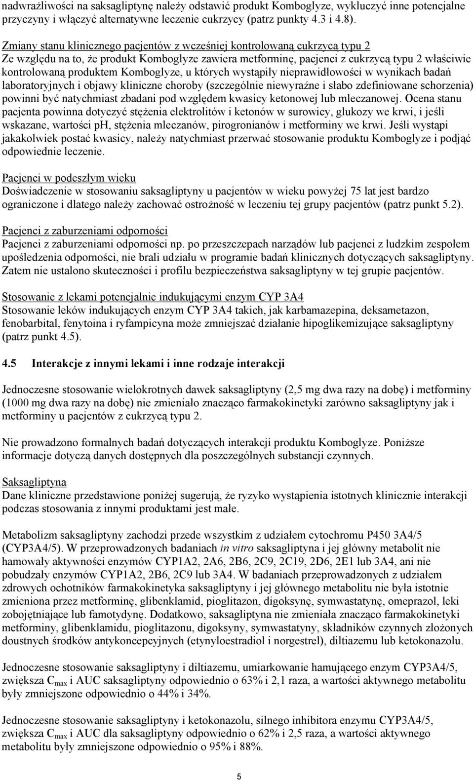 Komboglyze, u których wystąpiły nieprawidłowości w wynikach badań laboratoryjnych i objawy kliniczne choroby (szczególnie niewyraźne i słabo zdefiniowane schorzenia) powinni być natychmiast zbadani