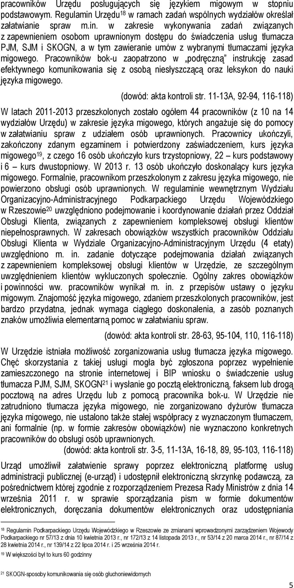 w zakresie wykonywania zadań związanych z zapewnieniem osobom uprawnionym dostępu do świadczenia usług tłumacza PJM, SJM i SKOGN, a w tym zawieranie umów z wybranymi tłumaczami języka migowego.