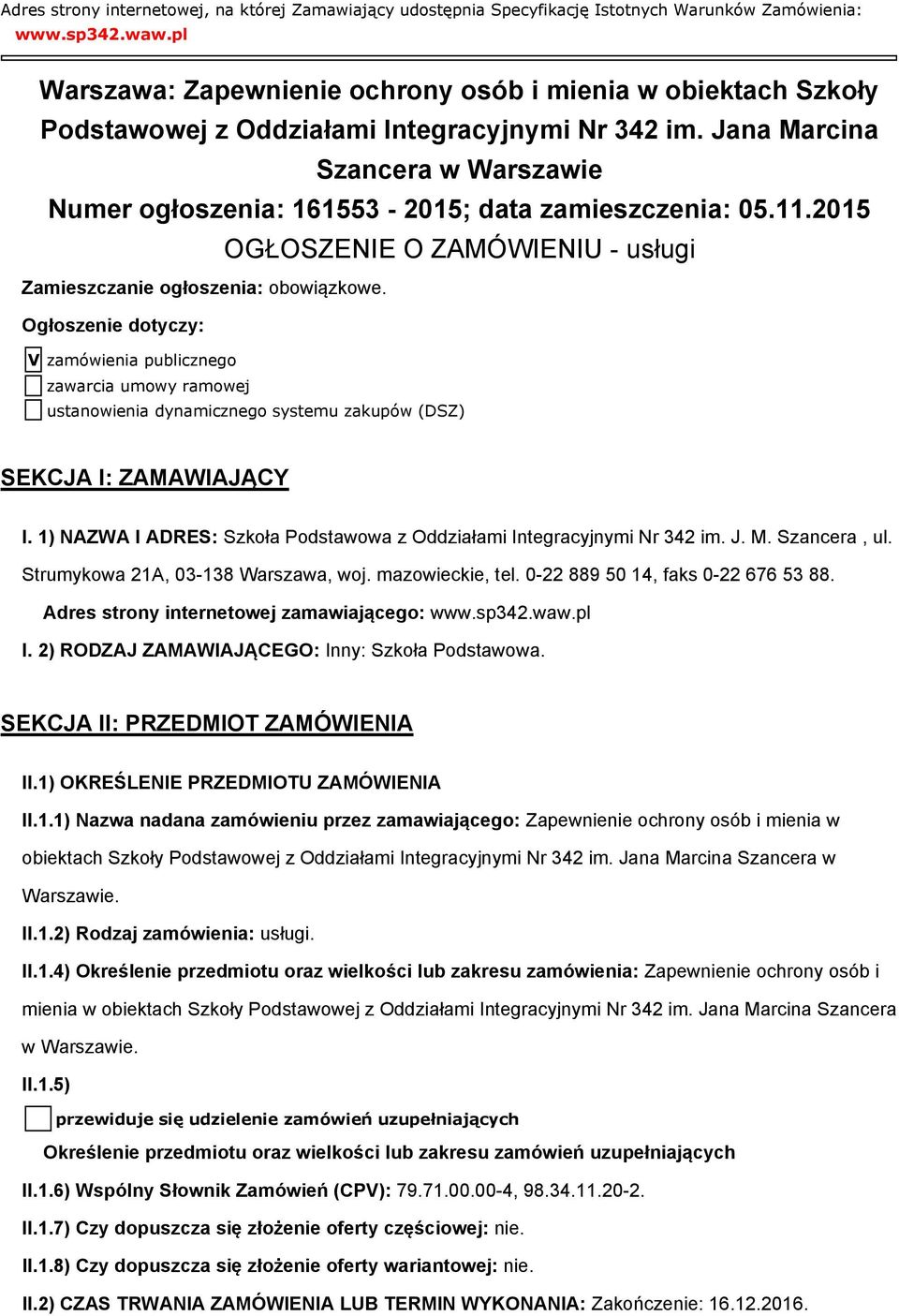 Jana Marcina Szancera w Warszawie Numer ogłoszenia: 161553-2015; data zamieszczenia: 05.11.2015 OGŁOSZENIE O ZAMÓWIENIU - usługi Zamieszczanie ogłoszenia: obowiązkowe.