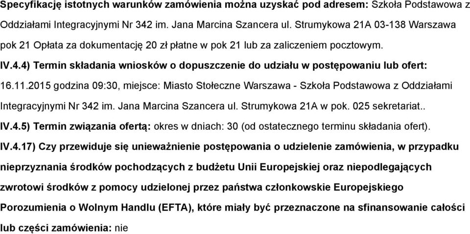 4) Termin składania wniosków o dopuszczenie do udziału w postępowaniu lub ofert: 16.11.2015 godzina 09:30, miejsce: Miasto Stołeczne Warszawa - Szkoła Podstawowa z Oddziałami Integracyjnymi Nr 342 im.