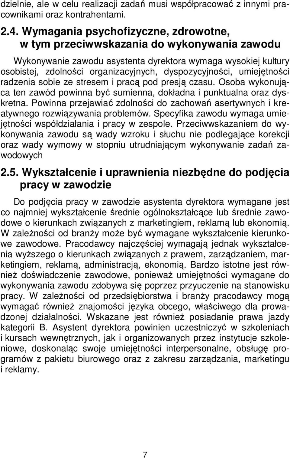 umiejętności radzenia sobie ze stresem i pracą pod presją czasu. Osoba wykonująca ten zawód powinna być sumienna, dokładna i punktualna oraz dyskretna.