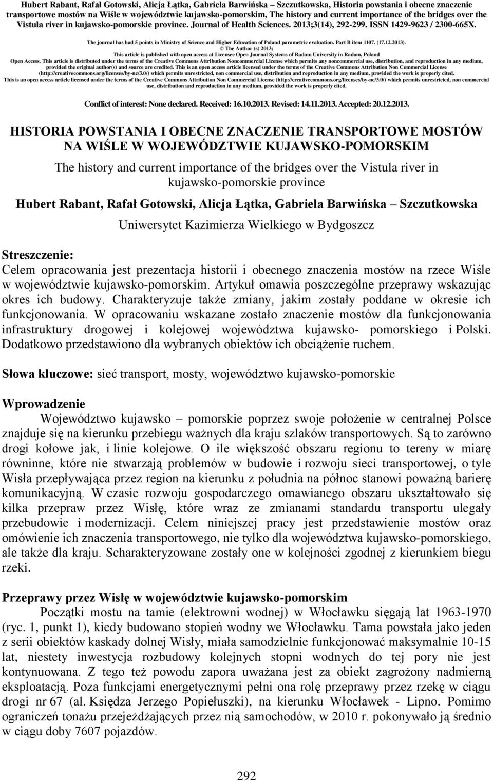 The journal has had 5 points in Ministry of Science and Higher Education of Poland parametric evaluation. Part B item 1107. (17.12.2013).